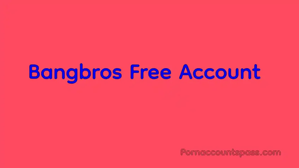 Bangbros accounts free